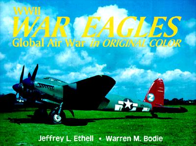 WW II War Eagles: Global Air War in Original Color.