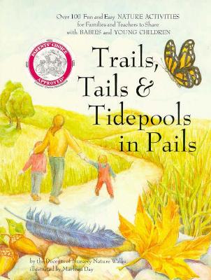 Image for Trails, Tails & Tidepools in Pails: Over 100 Nature Activities for Families With Babies and Young Children Trails, Tails & Tidepools in Pails: Over 100 Nature Activities for Families With Babies and Young Children