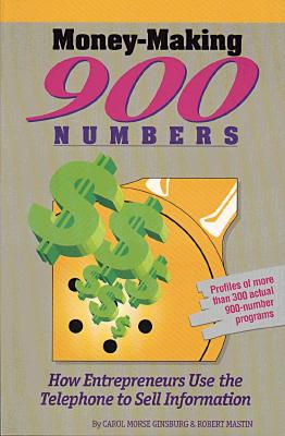 Money-Making 900 Numbers How Entrepreneurs Use the Telephone to Sell Information