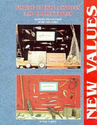 FISHING TACKLE ANTIQUES AND COLLECTABLES: REFERENCE AND EVALUATION OF PRE-1960 TACKLE