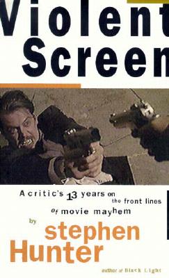 Violent Screen: A Critic's 13 Years on the Frontlines of Movie Mayhem