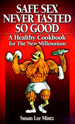 Safe Sex Never Tasted So Good: A Health Cookbook For The 1990's A Story Book Cookbook with Very Happy Endings Image for Safe Sex Never Tasted So Good: A Health Cookbook For The 1990's A Story Book Cookbook with Very Happy Endings