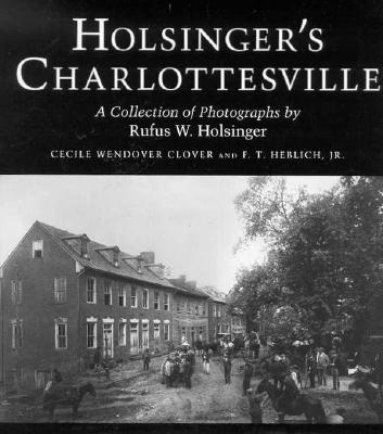 Holsinger's Charlottesville: A Collection of Photographs