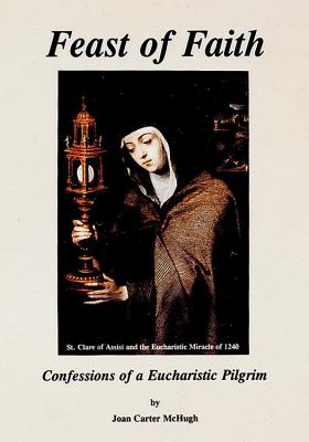 FEAST OF FAITH Confessions of a Eucharistic Pilgrim