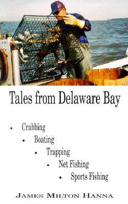 Tales from Delaware Bay: Crabbing, Boating, Trapping, Net Fishing, Sports Fishing