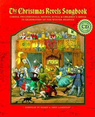 Image for The Christmas Revels Songbook: Carols, Processionals, Rounds, Ritual & Childrens Songs in Celebration of the Winter Solstice The Christmas Revels Songbook: Carols, Processionals, Rounds, Ritual & Childrens Songs in Celebration of the Winter Solstice