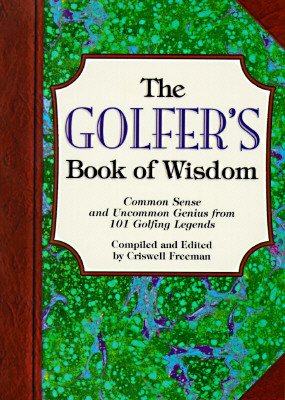 The Golfer's Book of Wisdom: Common Sense and Uncommon Genius from 101 Golfing Greats