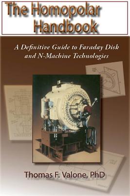 The Homopolar Handbook: A Definitive Guide to Faraday Disk & N-Machine Technologies