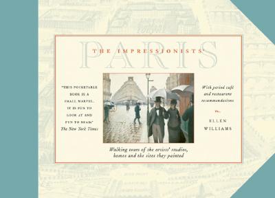 The Impressionists' Paris: Walking Tours of the Artists' Studios, Homes, and the Sites They Painted