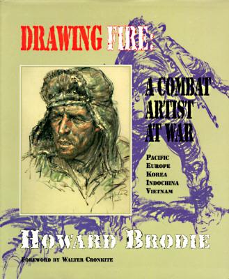 Drawing Fire: A Combat Artist at War Pacific Europe Korea Indochina Vietnam.