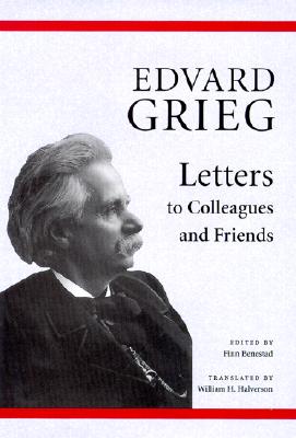 Edvard Grieg: Letters to Colleagues and Friends