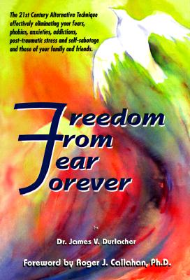 Freedom from Fear Forever: The Acu-Power Way to Overcoming Your Fear, Phobias and Inner Problems