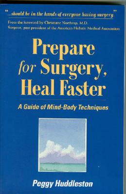 Prepare for Surgery, Heal Faster: A Guide Of Mind-Body Techniques