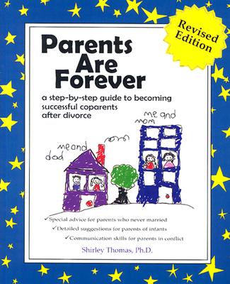 Parents are Forever: A Step-by-Step Guide to Becoming Successful Co-parents After Divorce