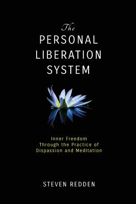 The Personal Liberation System: Inner Freedom Through the Practice of Dispassion and Meditation