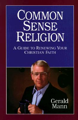Common Sense Religion: A Guide to Renewing Your Christian Values