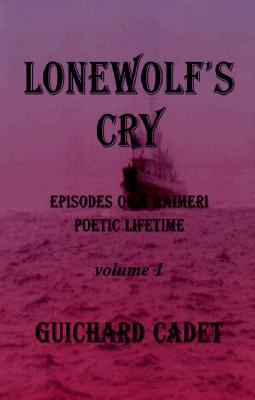 Lonewolf's Cry: Episodes of a Haimeri Poetic Lifetime. Volume I