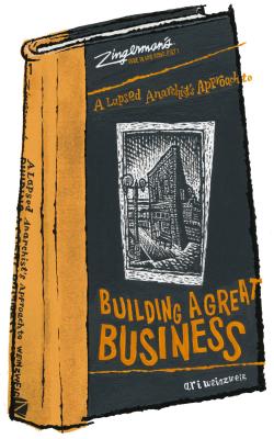 A Lapsed Anarchist's Approach to Building a Great Business (Zingerman's Guide to Good Leading, Part 1)