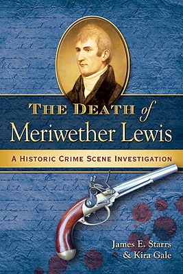 The Death Of Meriwether Lewis: A Historic Crime Scene Investigation