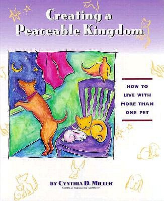 Creating a Peaceable Kingdom: How to Live With More Than One Pet