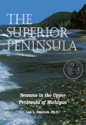 The Superior Peninsula: Seasons in the Upper Peninsula of Michigan