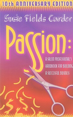 Passion: A Salon Professional's Handbook For Building a Successful Business