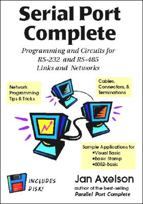 Serial Port Complete: Programming and Circuits for Rs-232 and Rs-485 Links and Networks