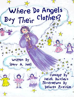 Where Do Angels Buy Their Clothes Hall, Starr; Borchers, Heidi and Ruzicka, Delores