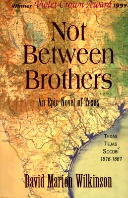 Not Between Brothers An Epic Novel of Texas