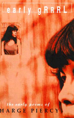 Early Grrrl : The Early Poems of Marge Piercy