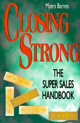 Closing Strong: The Super Sales Handbook