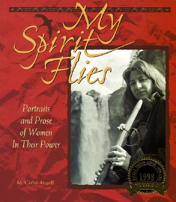 My Spirit Flies: Portraits and Prose of Women in Their Power