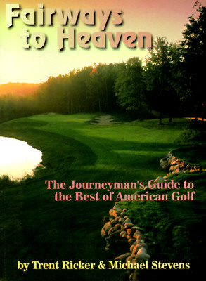 Fairways to Heaven : The Journeymans Guide to the Best of American Golf