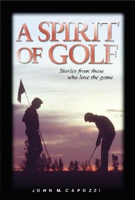 A Spirit of Golf: Stories from Those Who Love the Game