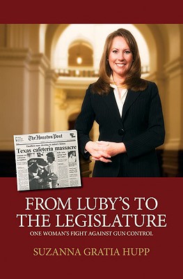 Image for From Luby's to the Legislature: One Woman's Fight Against Gun Control From Luby's to the Legislature: One Woman's Fight Against Gun Control