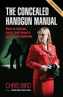 Image for The Concealed Handgun Manual: How to Choose, Carry, and Shoot a Gun in Self Defense