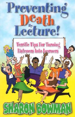 Preventing Death By Lecture! - Terrific Tips For Turning Listeners Into Learners
