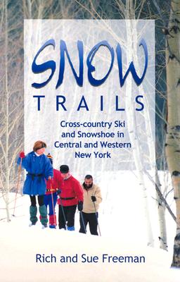 Snow Trails : Cross-country Ski and Snowshoe in Central and Western New York (Trail Guidebooks)