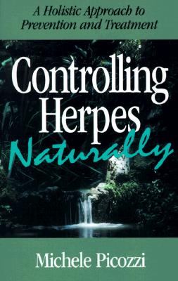 Image for Controlling Herpes Naturally: A Holistic Approach to Prevention & Treatment