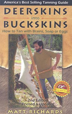 Deerskins into Buckskins: How to Tan with Brains, Soap or Eggs; 2nd Edition Image for Deerskins into Buckskins: How to Tan with Brains, Soap or Eggs; 2nd Edition