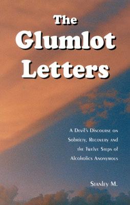 Glumlot Letters: A Devil's Discourse on Sobriety, Recovery and the Twelve Steps of Alcoholics Anonymous