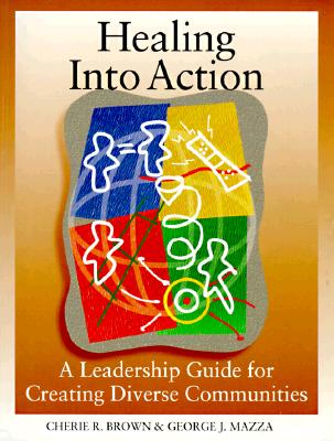 Healing Into Action A Leadership Guide for Creating Diverse Communities