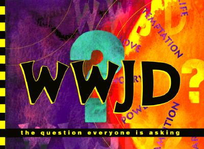Wwjd: The Question Everyone Is Asking