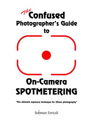 The Confused Photographer's Guide to On-Camera Spotmetering (The Confused Photographer's Guide to . . . Series)