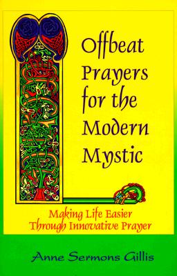 Offbeat Prayers for the Modern Mystic Making Life Easier through Innovative Prayer
