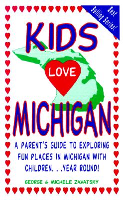 Kids Love Michigan: A Parent's Guide to Exploring Fun Places in Michigan With Children Year Round