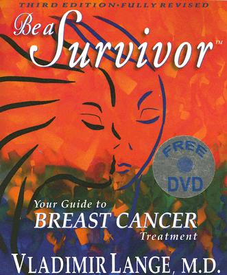 Be a Survivor: Your Guide to Breast Cancer Treatment, Third Edition (Book and DVD)