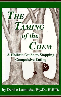 Image for The Taming of the Chew: A Holistic Guide to Stopping Compulsive Eating