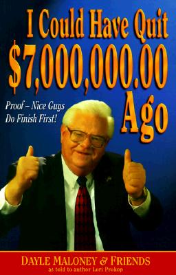 I Could Have Quit $7,000,000 Ago!: Proof - Nice Guys Do Finish First *Signed By Dayle Maloney*