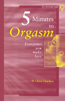 5 Minutes to Orgasm Everytime You Make Love: Female Orgasm Made Simple